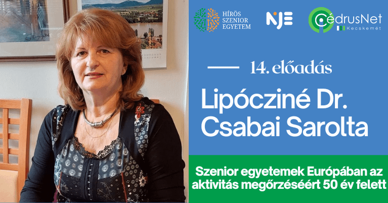 Hírös Szenior Egyetem|Lipócziné Dr. Csabai Sarolta|Szenior egyetemek Európában az aktivitás megőrzéséért 50 év felett